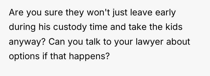 Are you sure they won't just leave early during his...