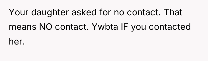 Your daughter asked for no contact. That means NO contact....