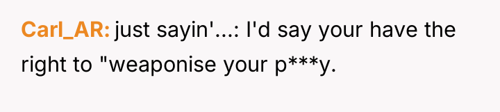 Carl_AR just sayin'...: I'd say your have the right to...