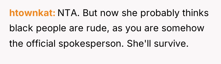 htownkat NTA. But now she probably thinks black people are...