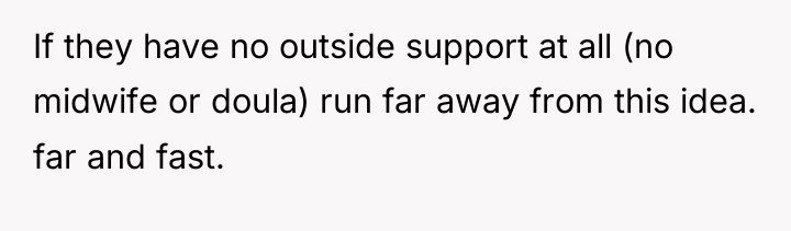 If they have no outside support at all (no midwife...
