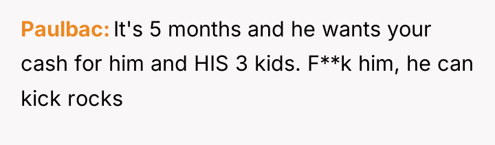 Paulbac It's 5 months and he wants your cash for...