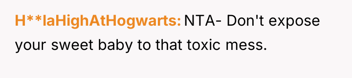 H**laHighAtHogwarts NTA- Don't expose your sweet baby to that toxic...