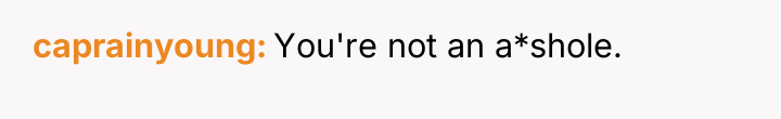 caprainyoung You're not an a*shole.