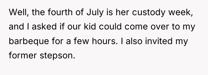 Well, the fourth of July is her custody week, and...