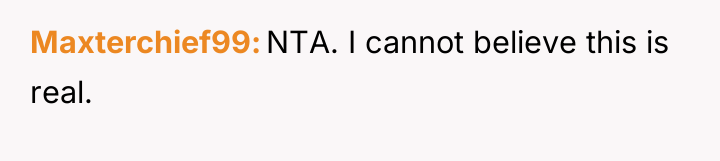 Maxterchief99 NTA. I cannot believe this is real.