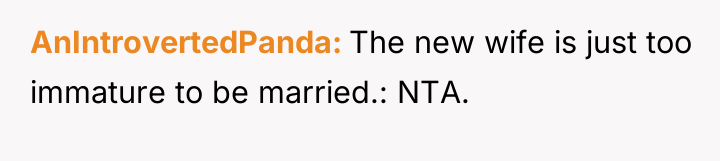 AnIntrovertedPanda The new wife is just too immature to be...