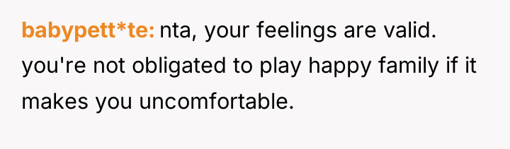 babypett*te nta, your feelings are valid. you're not obligated to...