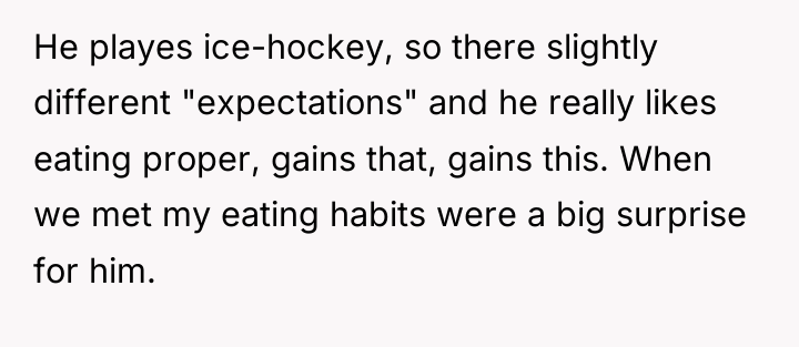 He playes ice-hockey, so there slightly different "expectations" and he...