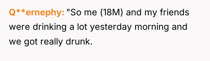 Q**ernephy "So me (18M) and my friends were drinking a...
