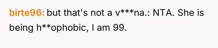 birte96 but that's not a v***na.: NTA. She is being...