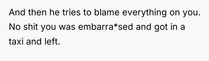 And then he tries to blame everything on you. No...