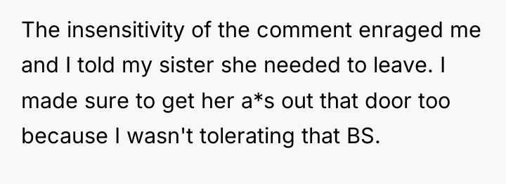 The insensitivity of the comment enraged me and I told...
