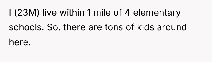 I (23M) live within 1 mile of 4 elementary schools....