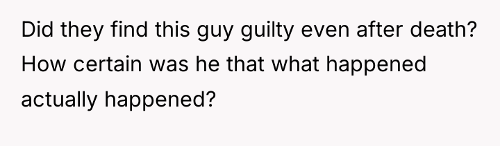 Did they find this guy guilty even after death? How...