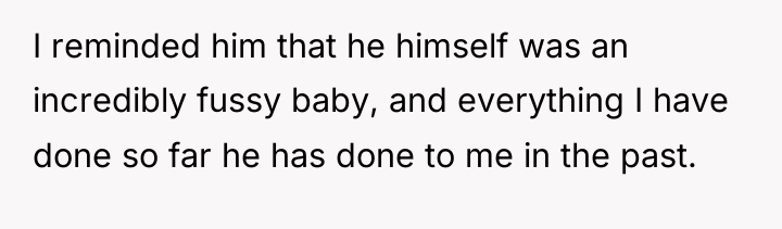 I reminded him that he himself was an incredibly fussy...
