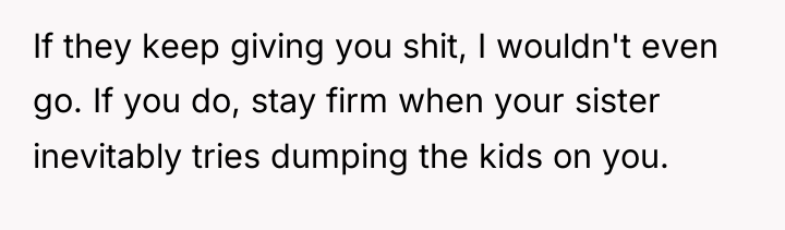 If they keep giving you shit, I wouldn't even go....