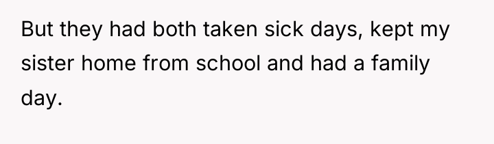 But they had both taken sick days, kept my sister...
