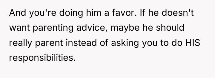 And you're doing him a favor. If he doesn't want...