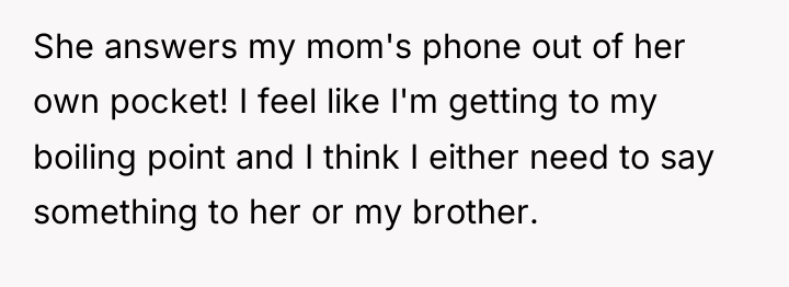 She answers my mom's phone out of her own pocket!...