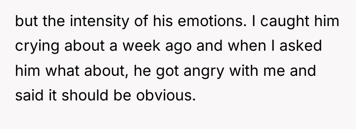 but the intensity of his emotions. I caught him crying...