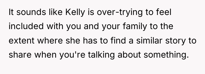 It sounds like Kelly is over-trying to feel included with...