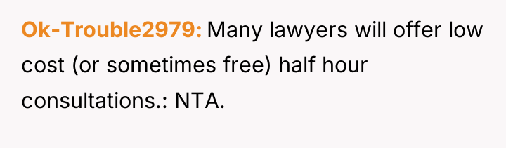 Ok-Trouble2979 Many lawyers will offer low cost (or sometimes free)...