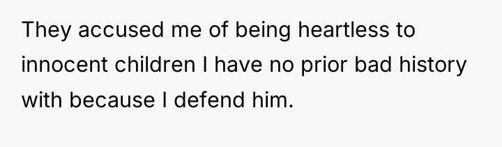 They accused me of being heartless to innocent children I...