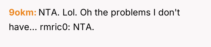9okm NTA. Lol. Oh the problems I don't have... rmric0:...