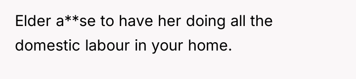 Elder a**se to have her doing all the domestic labour...