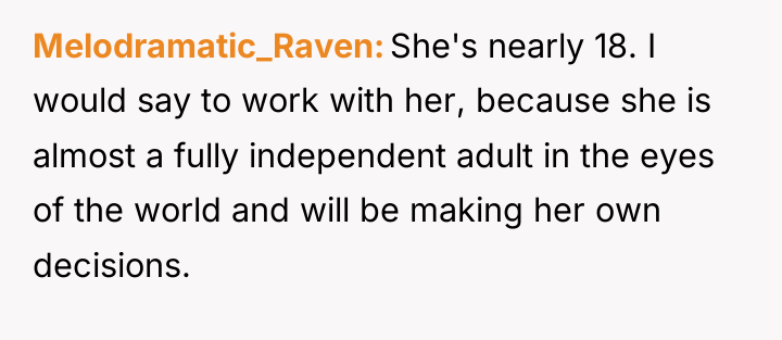 Melodramatic_Raven She's nearly 18. I would say to work with...