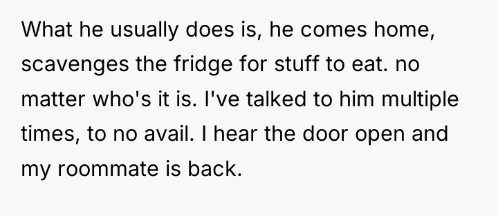 What he usually does is, he comes home, scavenges the...
