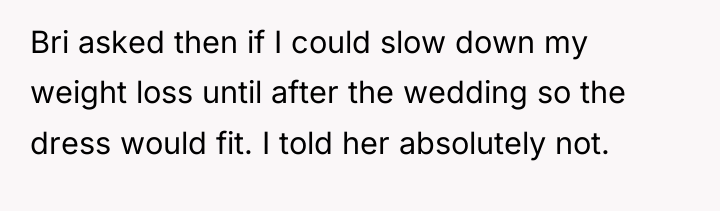 Bri asked then if I could slow down my weight...