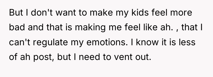 But I don't want to make my kids feel more...