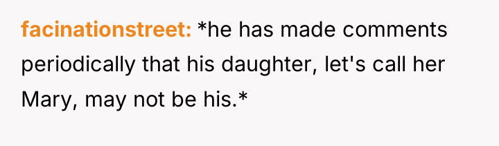 facinationstreet *he has made comments periodically that his daughter, let's...