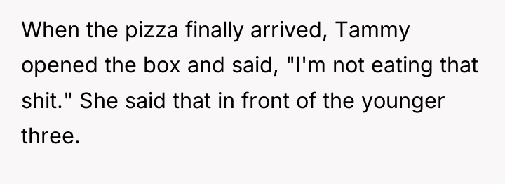 When the pizza finally arrived, Tammy opened the box and...