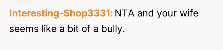 Interesting-Shop3331 NTA and your wife seems like a bit of...