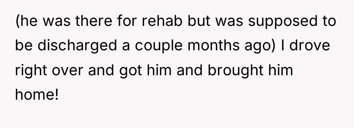 (he was there for rehab but was supposed to be...