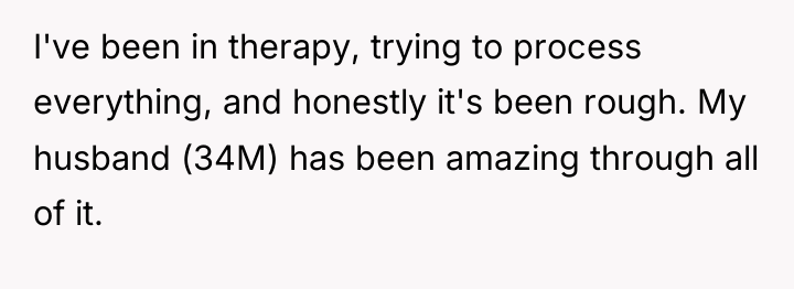 I've been in therapy, trying to process everything, and honestly...