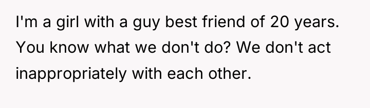 I'm a girl with a guy best friend of 20...