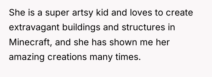 She is a super artsy kid and loves to create...