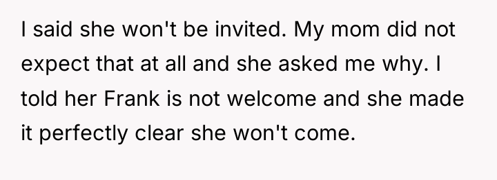 I said she won't be invited. My mom did not...
