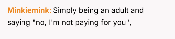 Minkiemink Simply being an adult and saying "no, I'm not...