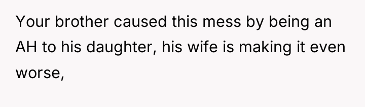 Your brother caused this mess by being an AH to...