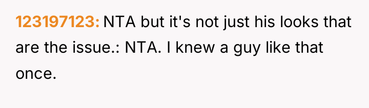 123197123 NTA but it's not just his looks that are...