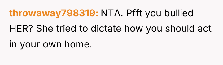 throwaway798319 NTA. Pfft you bullied HER? She tried to dictate...