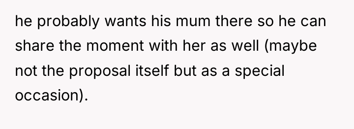 he probably wants his mum there so he can share...