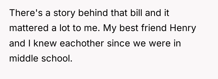 There's a story behind that bill and it mattered a...