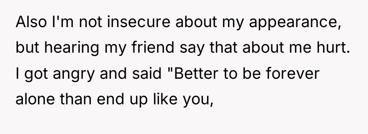 Also I'm not insecure about my appearance, but hearing my...