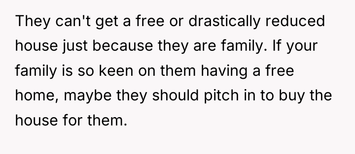 They can't get a free or drastically reduced house just...